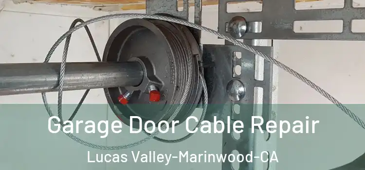  Garage Door Cable Repair Lucas Valley-Marinwood-CA